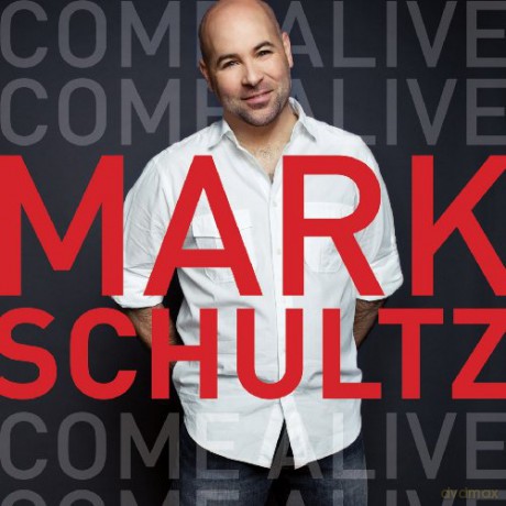 Mark Schultz: Come Alive [CD]