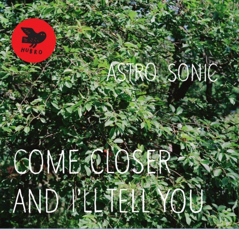 Astro Sonic: Come Closer and i'll Tell You [CD]