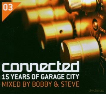 Bobby & Steve: Connected 3: 15 Years of Garage City [3CD]