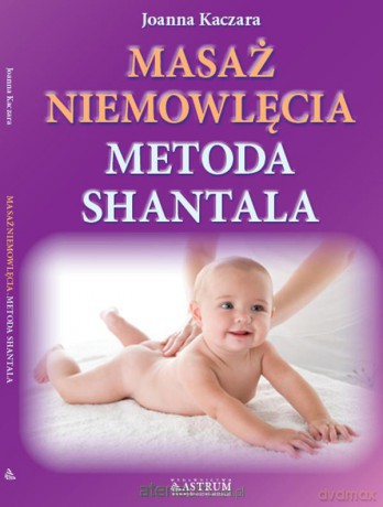 Masaż niemowlęcia metodą Shantala [KSIĄŻKA]