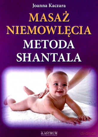 Masaż niemowlęcia metodą Shantala [KSIĄŻKA]