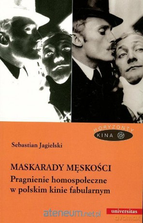 Maskarady męskości. Pragnienie homospołeczne... [KSIĄŻKA]