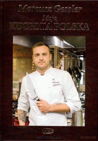 Mateusz Gessler Moja Kuchnia Polska wyd.limitowane [KSIĄŻKA]