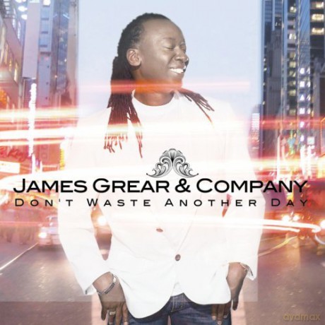 James Grear & Company: Don't Waste Another Day [CD]