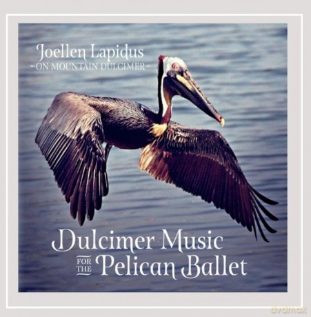 Joellen Lapidus: Dulcimer Music for the Pelican Ballet [CD]