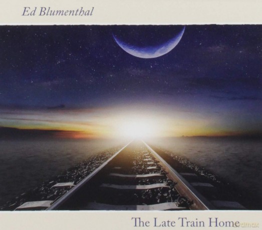 The Late Train Home: Ed Blumenthal - Late Train Home [CD]