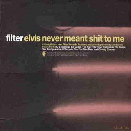 Filter: Elvis Never Meant Shit To Me [CD]