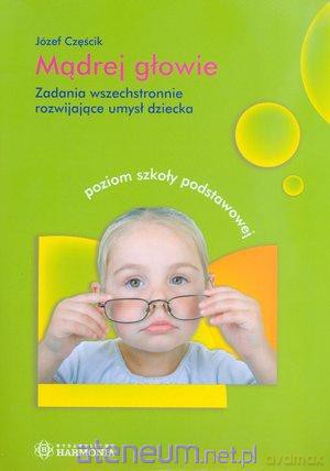 Mądrej głowie. Zadania wszechstronnie rozw. umysł [KSIĄŻKA]