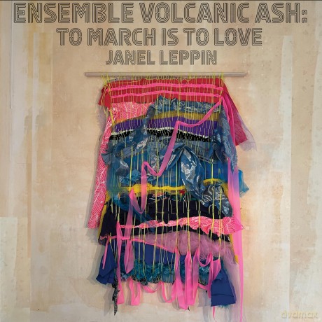 Janel Leppin: Ensemble Volcanic Ash: To March Is To Love [CD]