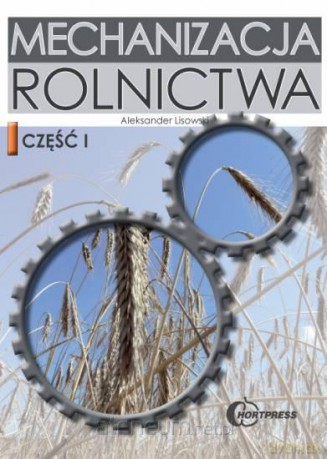 Mechanizacja Rolnictwa cz.1 [KSIĄŻKA]