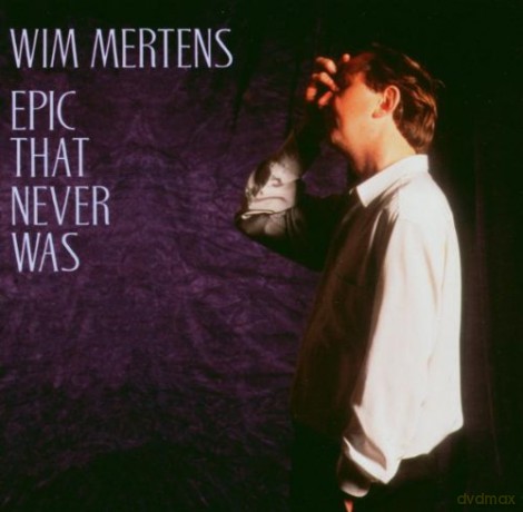 Wim Mertens: Epic That Never Was [CD]