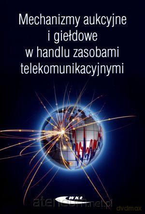 Mechanizmy aukcyjne i giełdowe w handlu zasobami [KSIĄŻKA]
