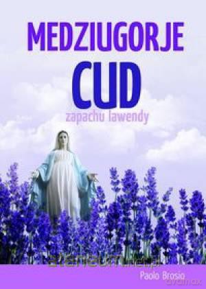 Medziugorje. Cud zapachu lawendy [KSIĄŻKA]