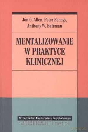 Mentalizowanie w praktyce klinicznej [KSIĄŻKA]
