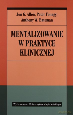 Mentalizowanie w praktyce klinicznej [KSIĄŻKA]