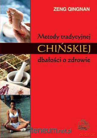 Metody tradycyjnej chińskiej dbałości o zdrowie [KSIĄŻKA]