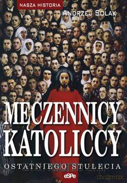 Męczennicy katoliccy ostatniego stulecia [KSIĄŻKA]