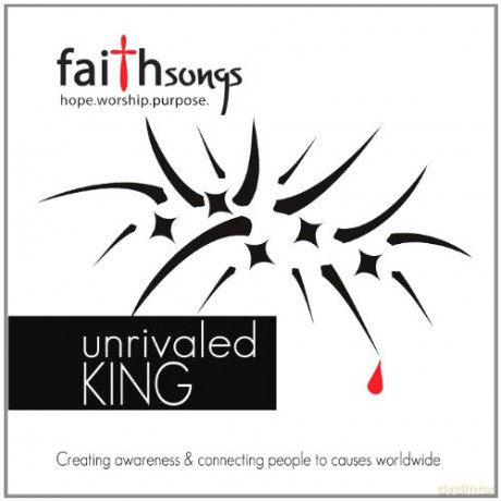 Faithsongs: Unrivaled King [CD]
