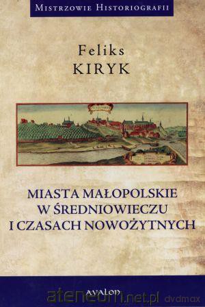Miasta małopolskie w średniowieczu i czasach nowoż [KSIĄŻKA]