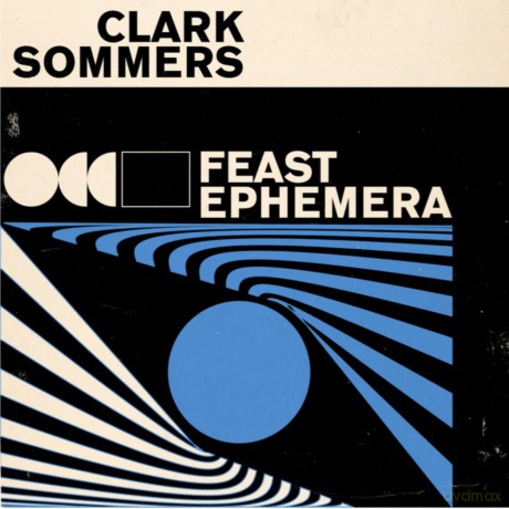 Clark Sommers: Feast Ephemera [CD]