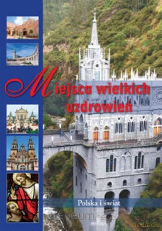 Miejsca Wielkich Uzdrowień [KSIĄŻKA]