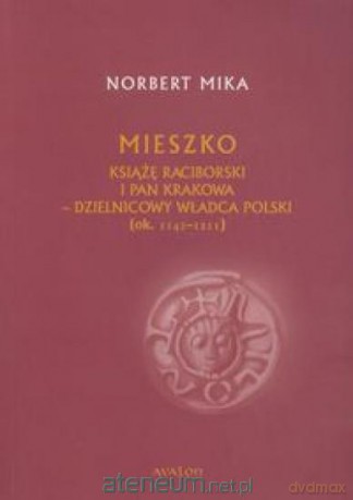 Mieszko Książę Raciborski i pan Krakowa - dzielnic [KSIĄŻKA]