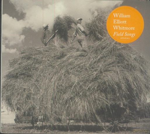 William Elliott Whitmore: Field Songs [CD]