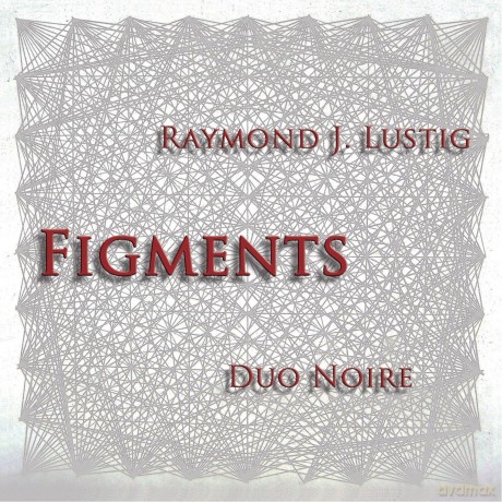 Raymond J. Lustig: Figments [CD]