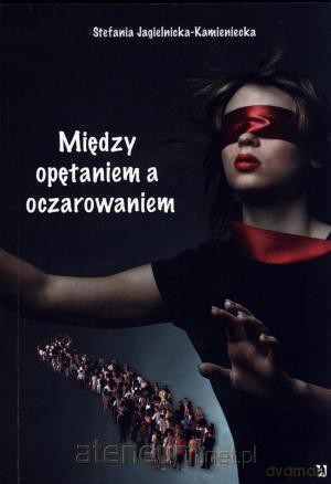 Między opętaniem a oczarowaniem [KSIĄŻKA]