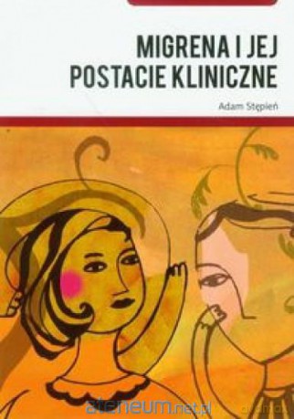 Migrena i jej postacie kliniczne [KSIĄŻKA]