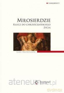 Miłosierdzie. Klucz do chrześcijańskiego życia [KSIĄŻKA]