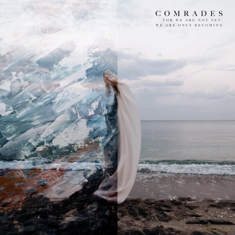 Comrades: For We Are Not Yet, We Are Only Becoming [CD]