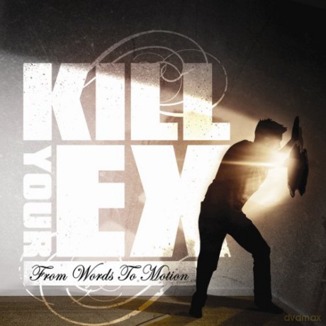 Kill Your Ex: From Words To Motion [CD]