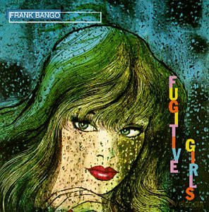 Frank Bango: Fugitive Girls [CD]
