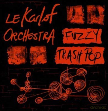 Le Karlof Orchestra: Fuzzy Trash Pop [CD]