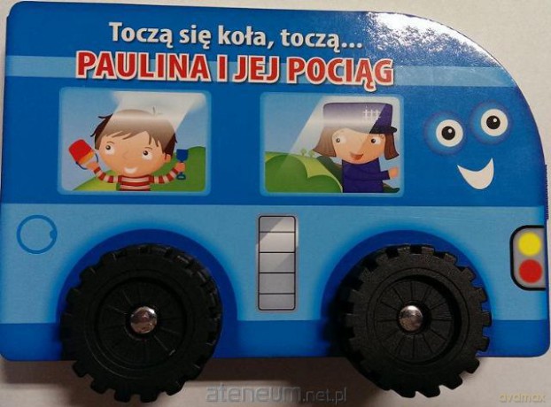 Toczą Się Koła, Toczą... - Paulina i Jej Pociąg [KSIĄŻKA]