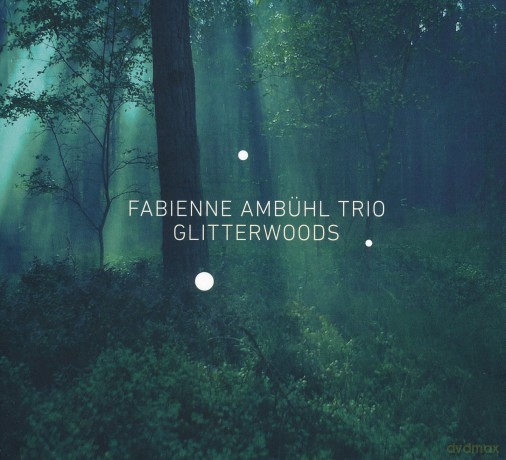 Fabienne Ambuhl Trio: Glitterwoods [CD]