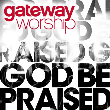 Gateway Worship: God Be Praised [CD]