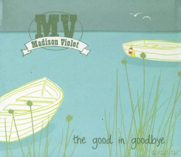 Madison Violet: Good in Goodbye [CD]