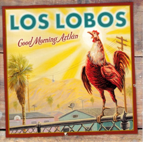 Los Lobos: Good Morning Aztlan [CD]