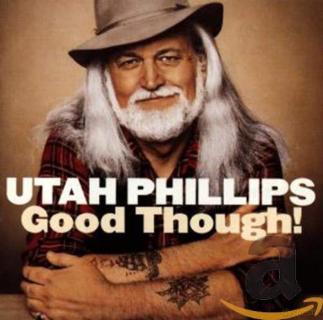 Utah Phillips: Good Though! [CD]