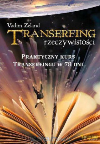 Transerfing Rzeczywistości Tom IX Praktyczny Kurs... [KSIĄŻKA]