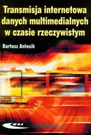 Transmisja Internetowa Danych Multimedialnych [KSIĄŻKA]