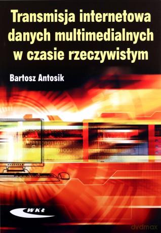 Transmisja Internetowa Danych Multimedialnych [KSIĄŻKA]