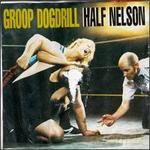 Groop Dogdrill: Half Nelson [CD]