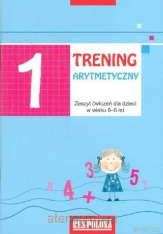 Trening Arytmetyczny 1 ćw. Dla Dzieci 6-8 lat [KSIĄŻKA]