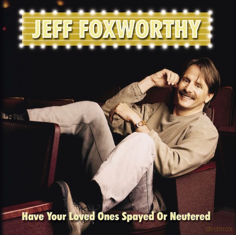 Jeff Foxworthy: Have Your Loved Ones Spayed Or [CD]