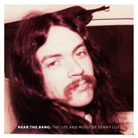 Denny Lile: Hear the Bang: The Life and Music of Denny Lile [2CD]