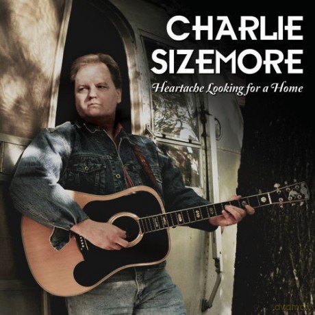 Charlie Sizemore: Heartache Looking for a Home [CD]