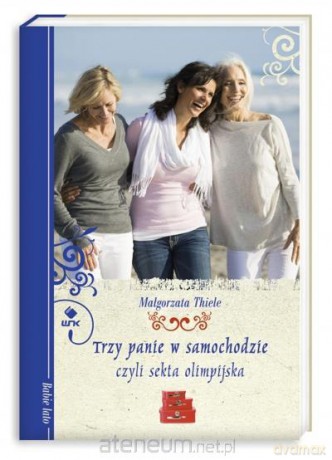 Trzy Panie w Samochodzie, Czyli Sekta Olimpijska [KSIĄŻKA]